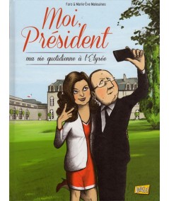 Tome 1. Moi, Président : Ma vie quotidienne à l'Élysée par Faro et Marie-Ève Malouines