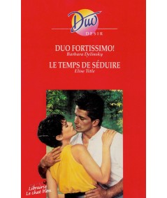 Duo fortissimo ! (Barbara Delinsky) - Le temps de séduire (Elise Title) - Duo Désir N° 353