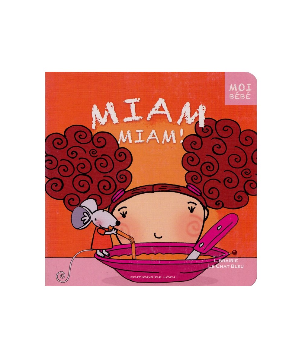 Moi bébé : Miam miam ( C. Fontaine, Katell) - À partir de 1 an