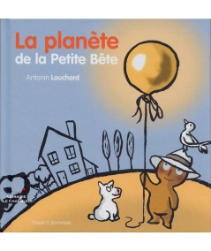 La planète de la Petite Bête (Antonin Louchard) - Bayard Jeunesse