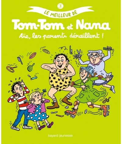 Le meilleur de Tom-Tom et Nana T3 : Aie, les parents déraillent ! - Bayard Jeunesse