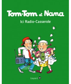 Tom-Tom et Nana T11 : Ici Radio-Casserole - Bayard BD
