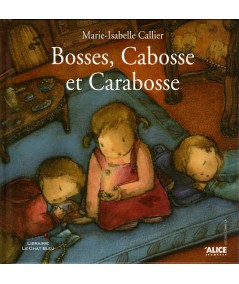 Bosses, Cabosse et Carabosse (Marie-Isabelle Callier) - ALICE Jeunesse