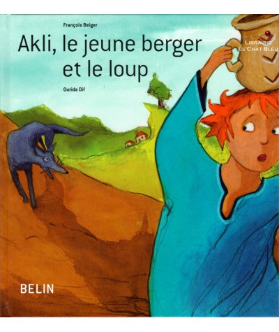 Akli, le jeune berger et le loup (François Beiger, Ourida Dif) - BELIN Jeunesse