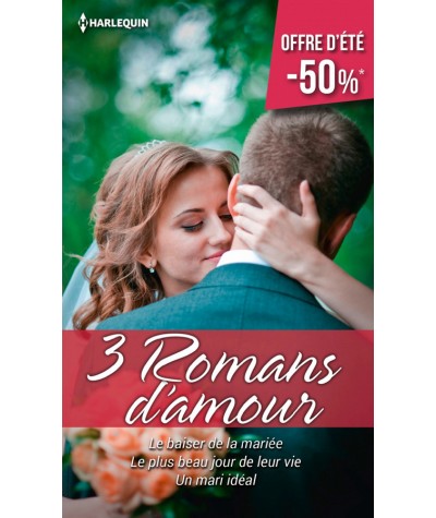 3 Romans d'amour Harlequin : Le baiser de la mariée - Le plus beau jour de leur vie - Un mari idéal