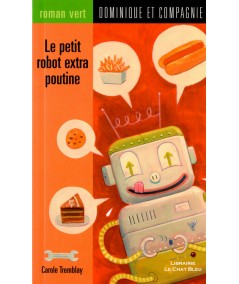 Le petit robot extra poutine (Carole Tremblay) - Roman vert N° 17