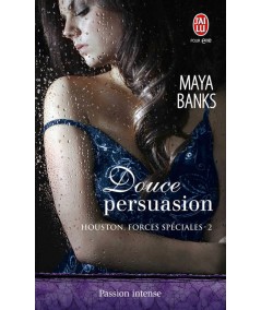Houston, forces spéciales T2 : Douce persuasion (Maya Banks) - J'ai lu N° 10512