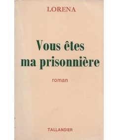 Vous êtes ma prisonnière (Lorena) - Editions Tallandier