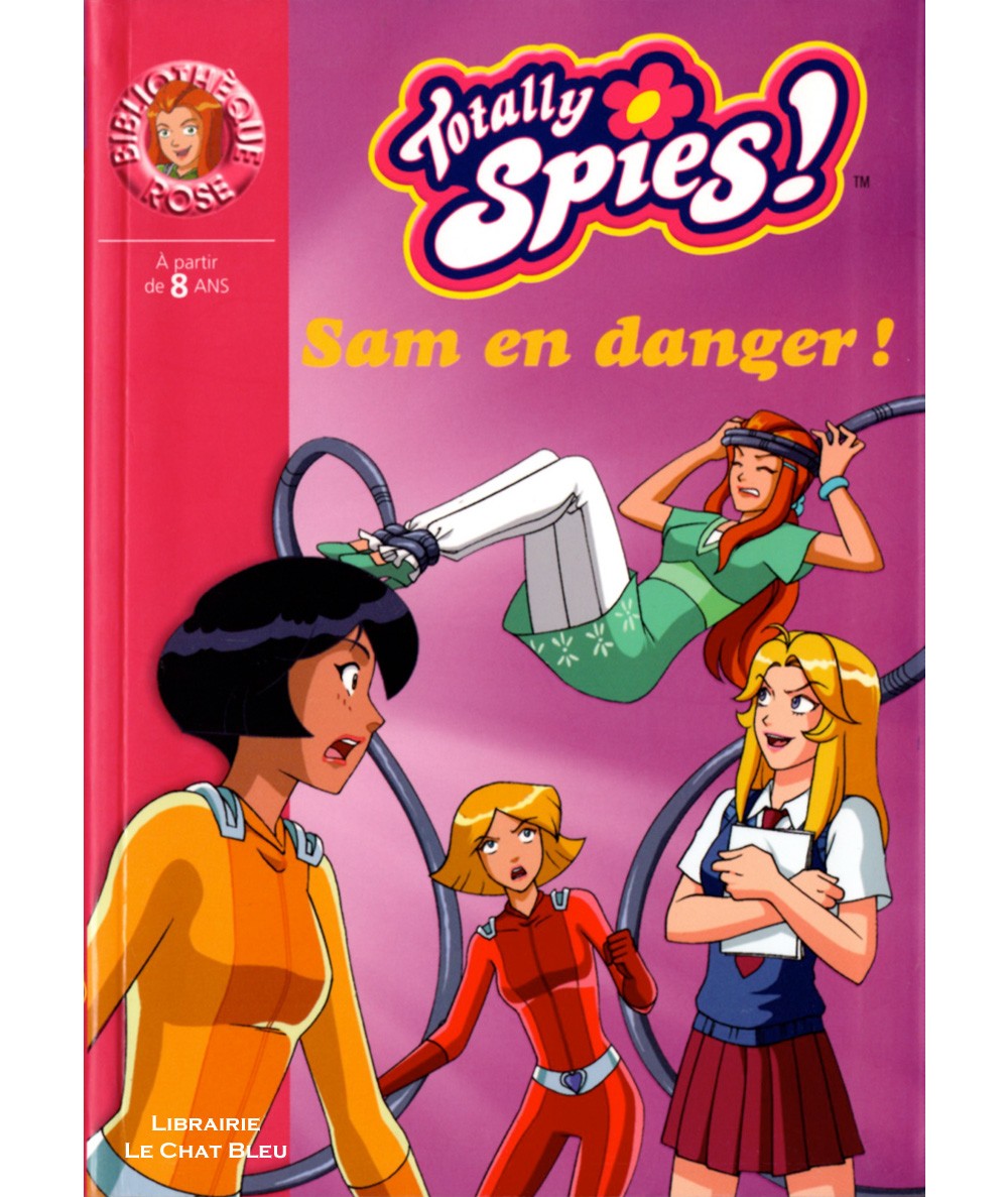 Totally Spies ! T23 : Sam en danger ! - Bibliothèque rose N° 1578 - Hachette