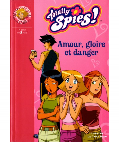 Totally Spies ! T24 : Amour, gloire et danger - Bibliothèque rose N° 1579 - Hachette