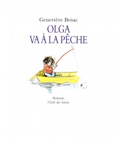 Olga va à la pêche (Geneviève Brisac) - Collection Animax - L'école des loisirs
