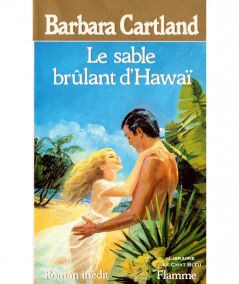 Le sable brûlant d'Hawaï (Barbara Cartland) - Editions Flamme