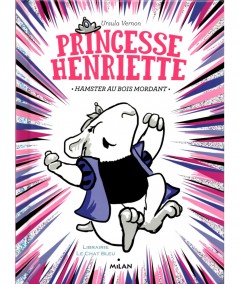 Princesse Henriette T1 : Hamster au bois mordant (Ursula Vernon) - MILAN Jeunesse