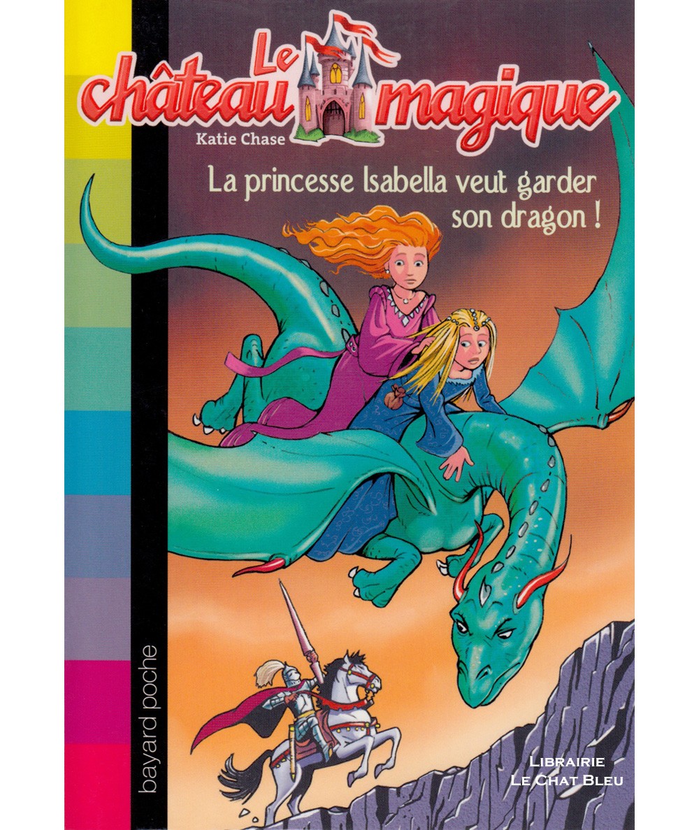 Le château magique T2 : La princesse Isabella veut garder son dragon ! (Katie Chase) - Bayard Jeunesse