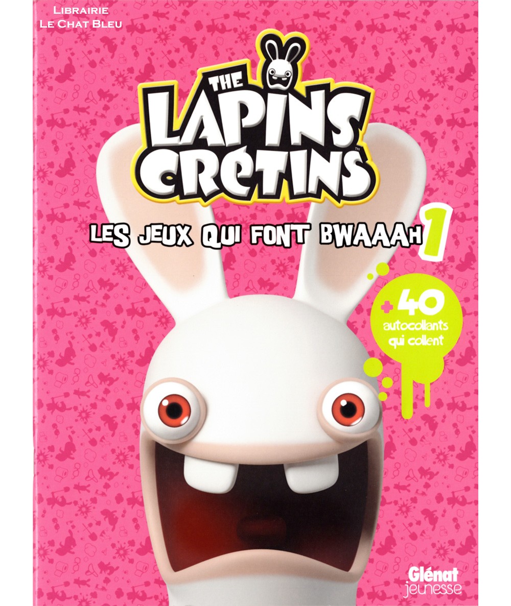 The lapins crétins - Activités - Les jeux qui font bwaaah 1 + 40 autocollants - Editions Glénat