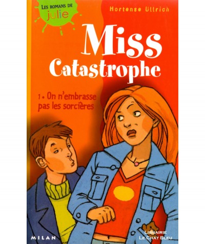 Miss Catastrophe T1 : On n'embrasse pas les sorcières (Hortense Ullrich) - Les romans de Julie N° 18 - Milan poche