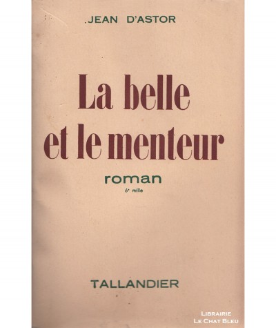 La belle et le menteur (Jean d'Astor) - Editions Tallandier