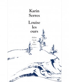 Louise les ours (Karin Serres) - Collection Théâtre - L'Ecole des loisirs