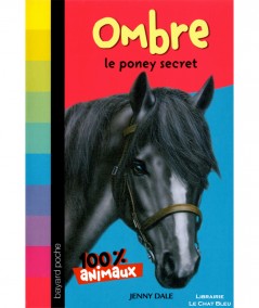 100 % Animaux : Ombre le poney secret (Jenny Dale) - Bayard poche N° 614
