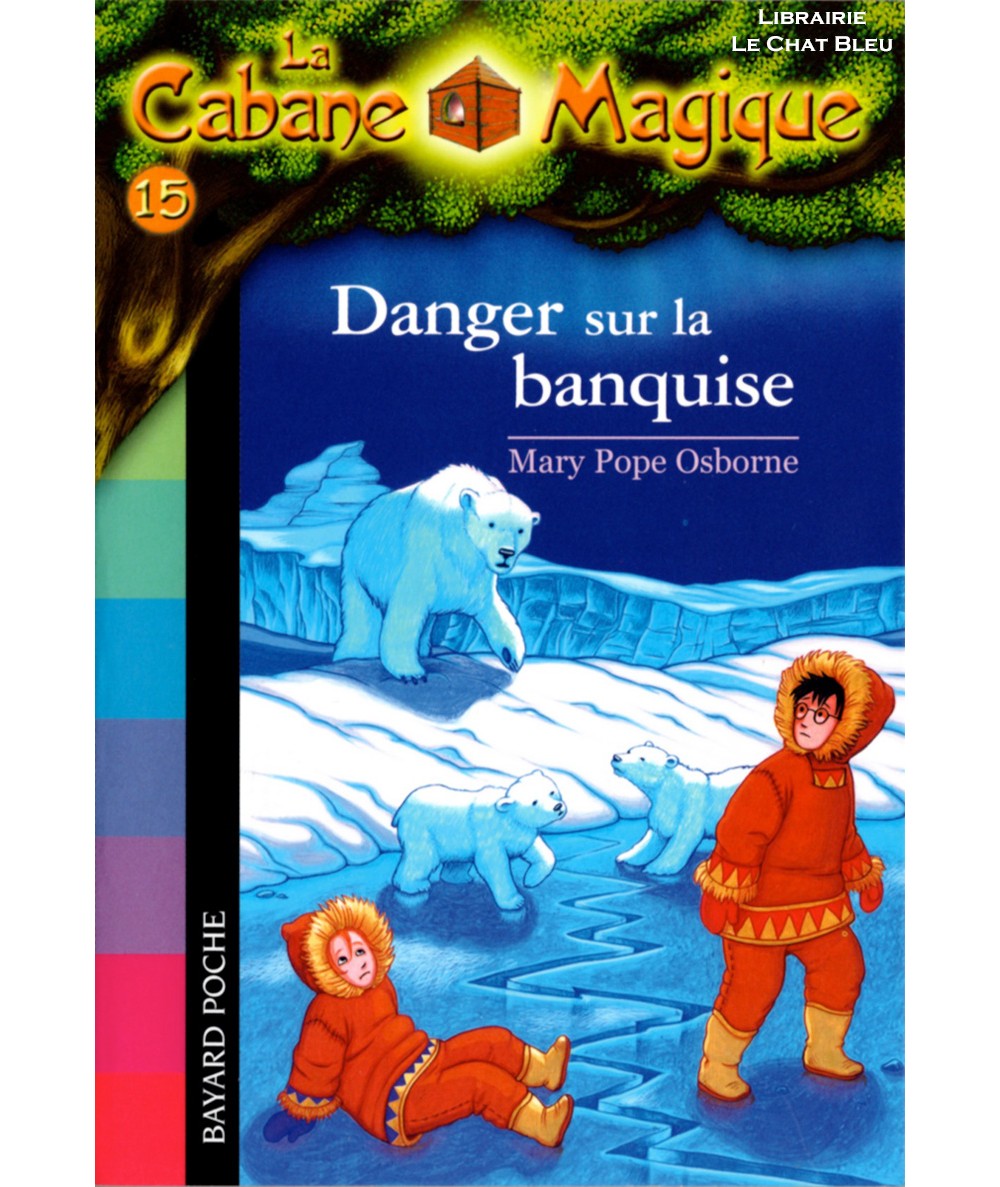 La Cabane Magique T15 : Danger sur la banquise (Mary Pope Osborne) - Bayard Jeunesse