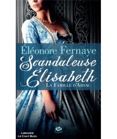 La famille d'Arsac T1 : Scandaleuse Elisabeth (Éléonore Fernaye) - Milady Romance