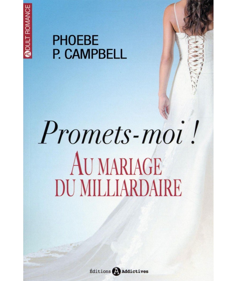 Au mariage du Milliardaire T1 : Promets-moi ! - Phoebe P. Campbell - Adult Romance