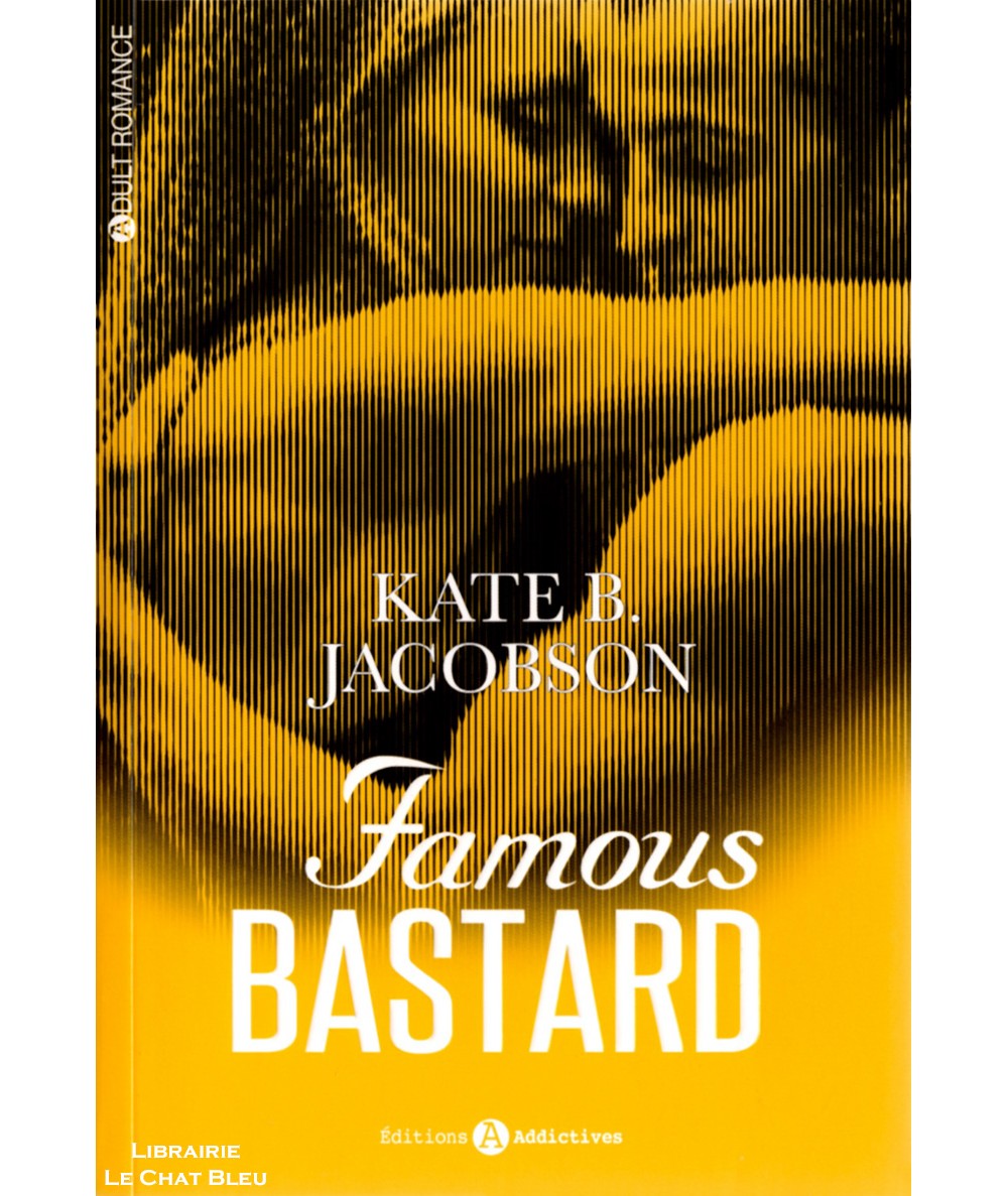 Famous Bastard - Kate B. Jacobson - Adult Romance - Editions Addictives