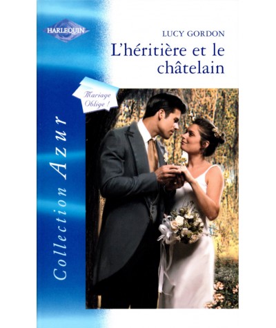 Mariage Oblige ! : L'héritière et le châtelain - Lucy Gordon - Harlequin Azur N° 2289