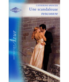 Une scandaleuse rencontre - Catherine Spencer - Harlequin Azur N° 2799