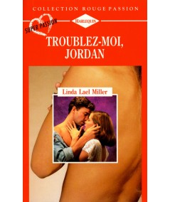 Troublez-moi, Jordan - Linda Lael Miller - Rouge passion Harlequin N° 483