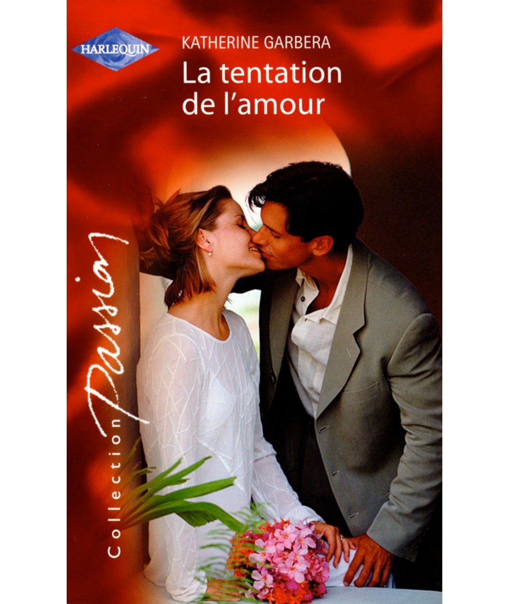 La tentation de l'amour - Katherine Garbera - Harlequin Passion N° 1387