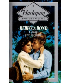 Clair est le jour - Rebecca Bond - Harlequin - Edition Spéciale Harlequin N° 36