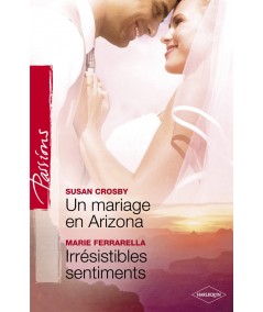 Un mariage en Arizona / Irrésistibles sentiments - Harlequin Passions N° 152