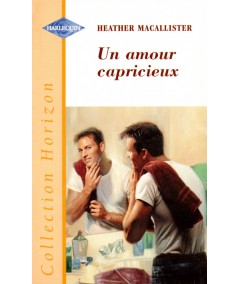 Un amour capricieux - Heather MacAllister - Harlequin Horizon N° 1613