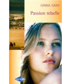 Passion rebelle - Ginna Gray - Harlequin Emotions N° 907